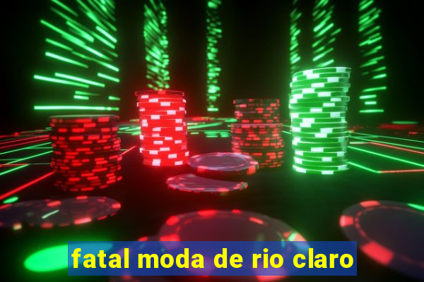 fatal moda de rio claro